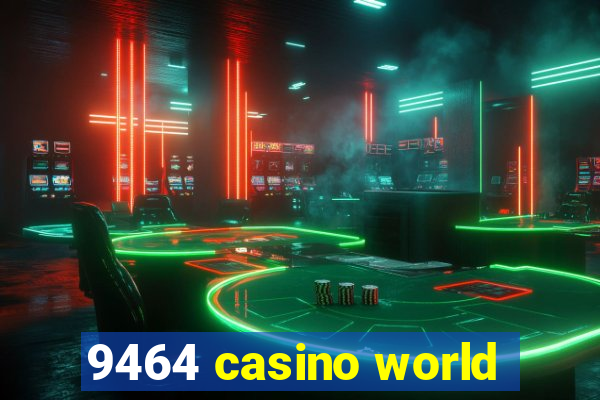 9464 casino world